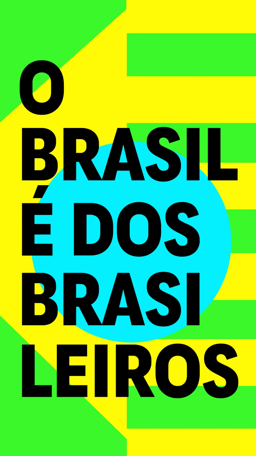 Em letras pretas garrafais sobre listras verdes e amarelas e um círculo azul: “O Brasil é dos brasileiros”.