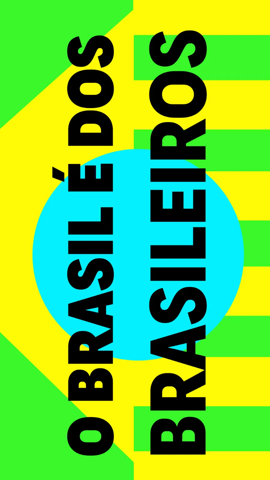 A mesma frase “O Brasil é dos brasileiros” em letras pretas garrafais, girada de lado sobre listras verdes e amarelas e um círculo azul.