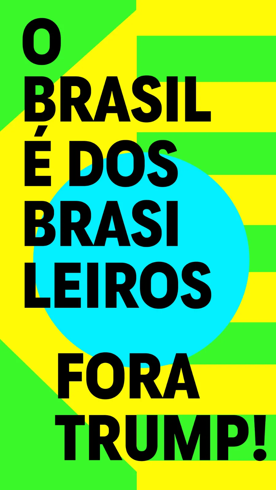 Sobre listras verdes e amarelas e um círculo azul, em letras pretas garrafais: “O Brasil é dos brasileiros. Fora Trump!”.