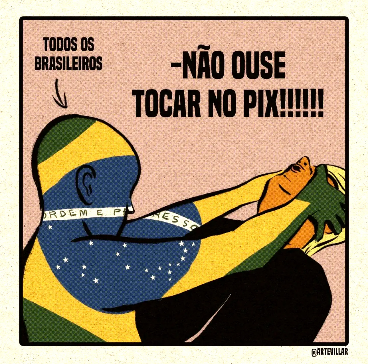 Ilustração em traço de quadrinhos: uma figura envolta na bandeira brasileira, com a faixa “Ordem e Progresso” na boca, é agarrada por outra. A legenda aponta para a figura, “todos os brasileiros”, e o balão diz: “Não ouse tocar no Pix!”.