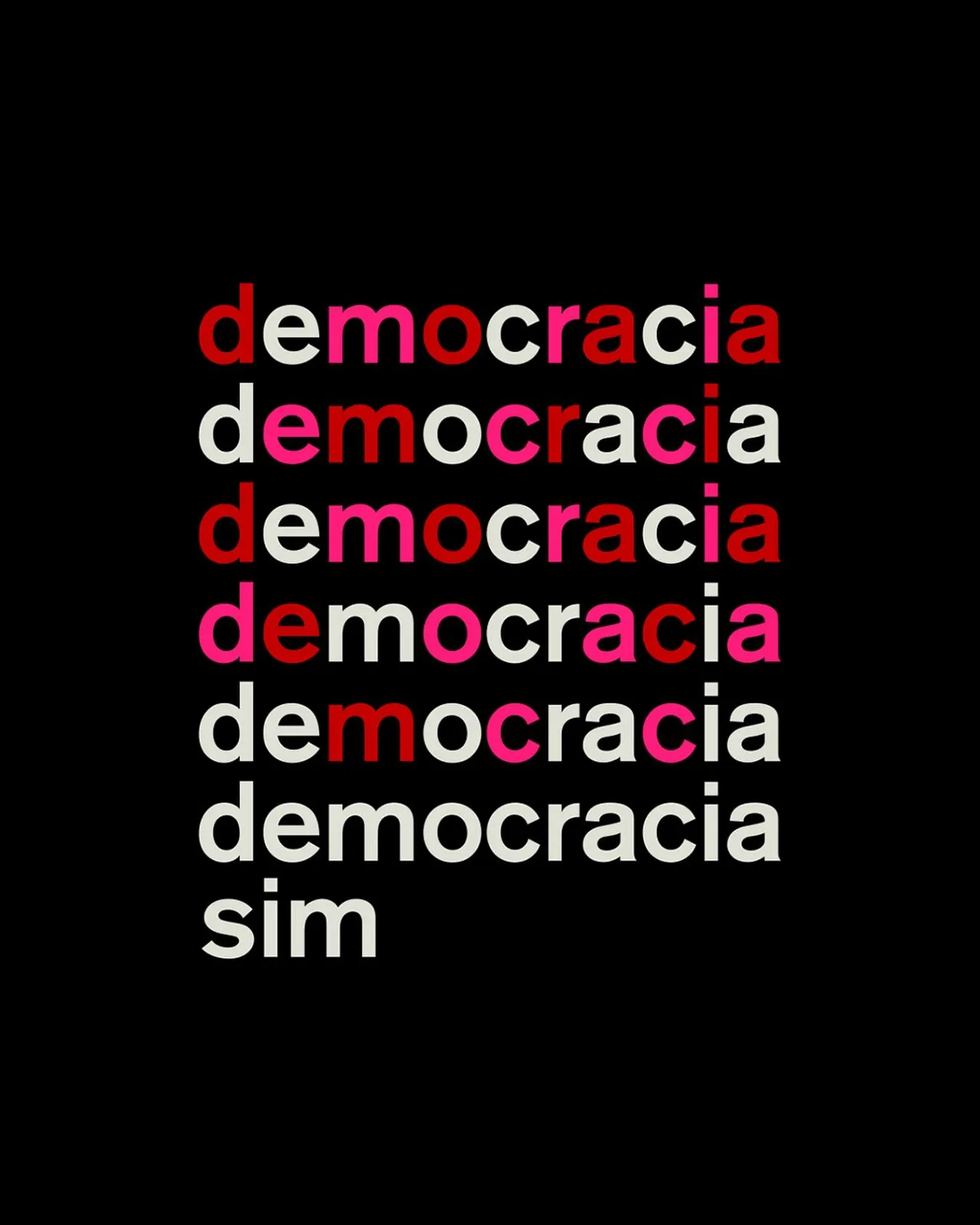 Fundo preto com a palavra “democracia” repetida seis vezes, cada letra em rosa, vermelho ou branco, fechando com a palavra “sim”.