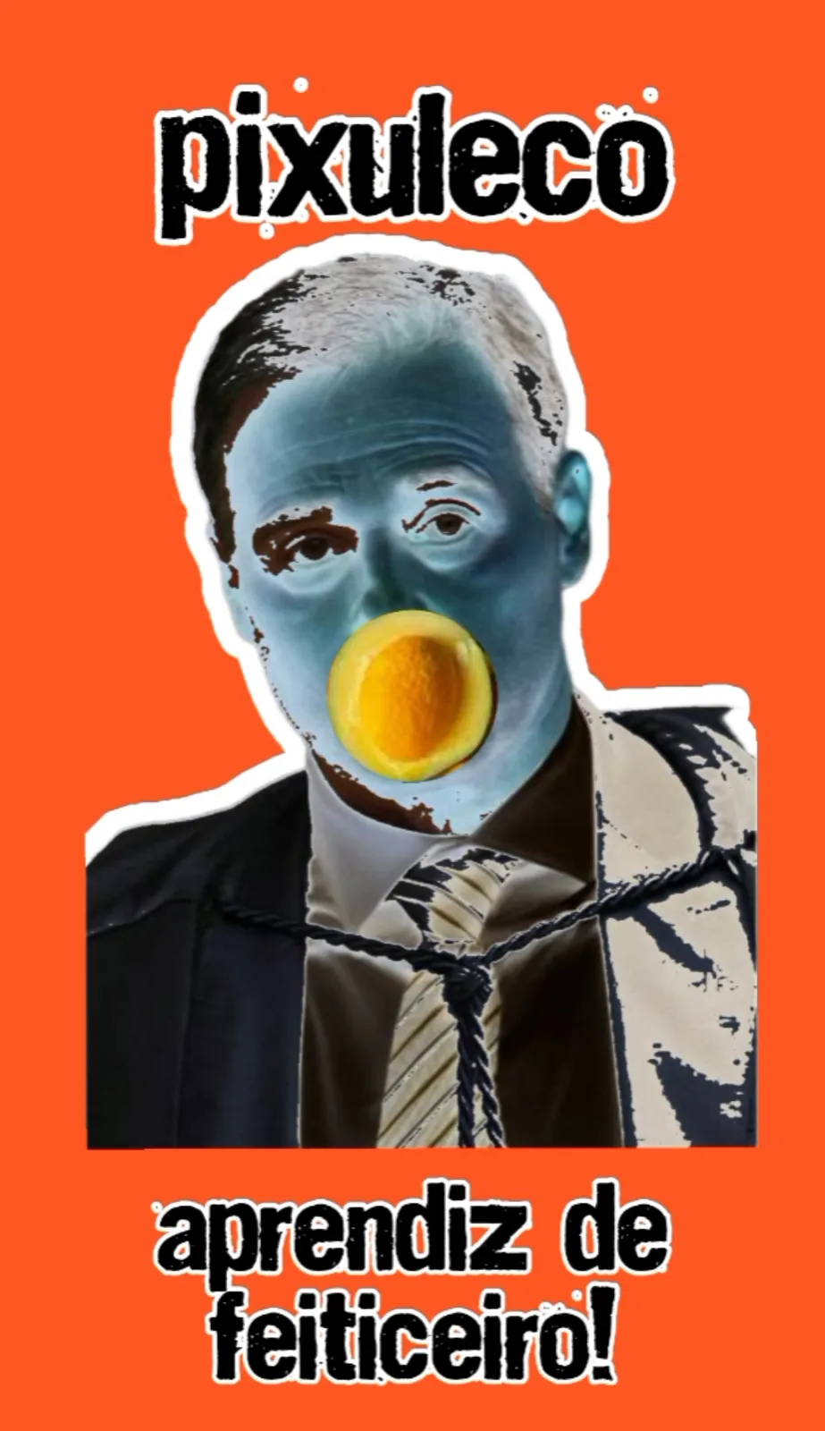 A mesma arte, desta vez sobre fundo laranja chapado: o recorte do homem de terno com o rosto azul, a corda e a fruta na boca, entre “pixuleco” e “aprendiz de feiticeiro!”.