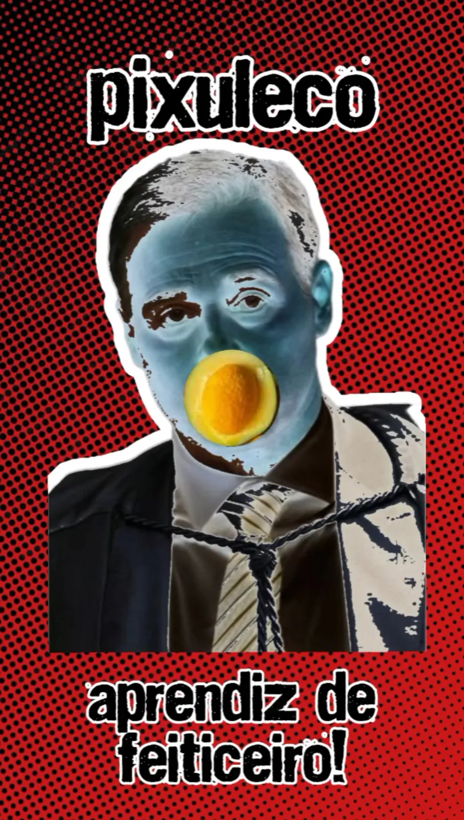 A mesma arte, desta vez sobre fundo vermelho de bolinhas pretas: o recorte do homem de terno com o rosto azul, a corda e a fruta na boca, entre “pixuleco” e “aprendiz de feiticeiro!”.