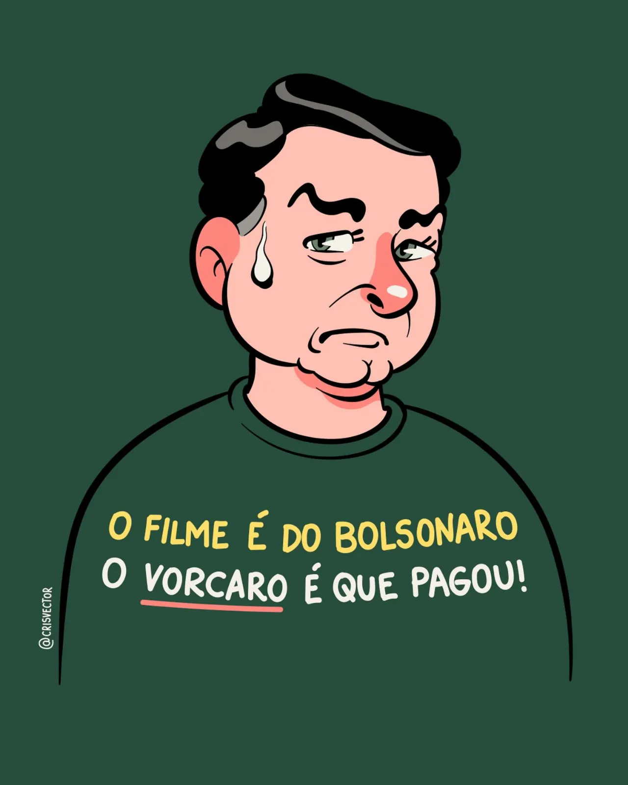 Ilustração em fundo verde escuro de um homem chorando, de blusa verde. Na blusa, em amarelo e branco: “O filme é do Bolsonaro, o Vorcaro é que pagou!”.