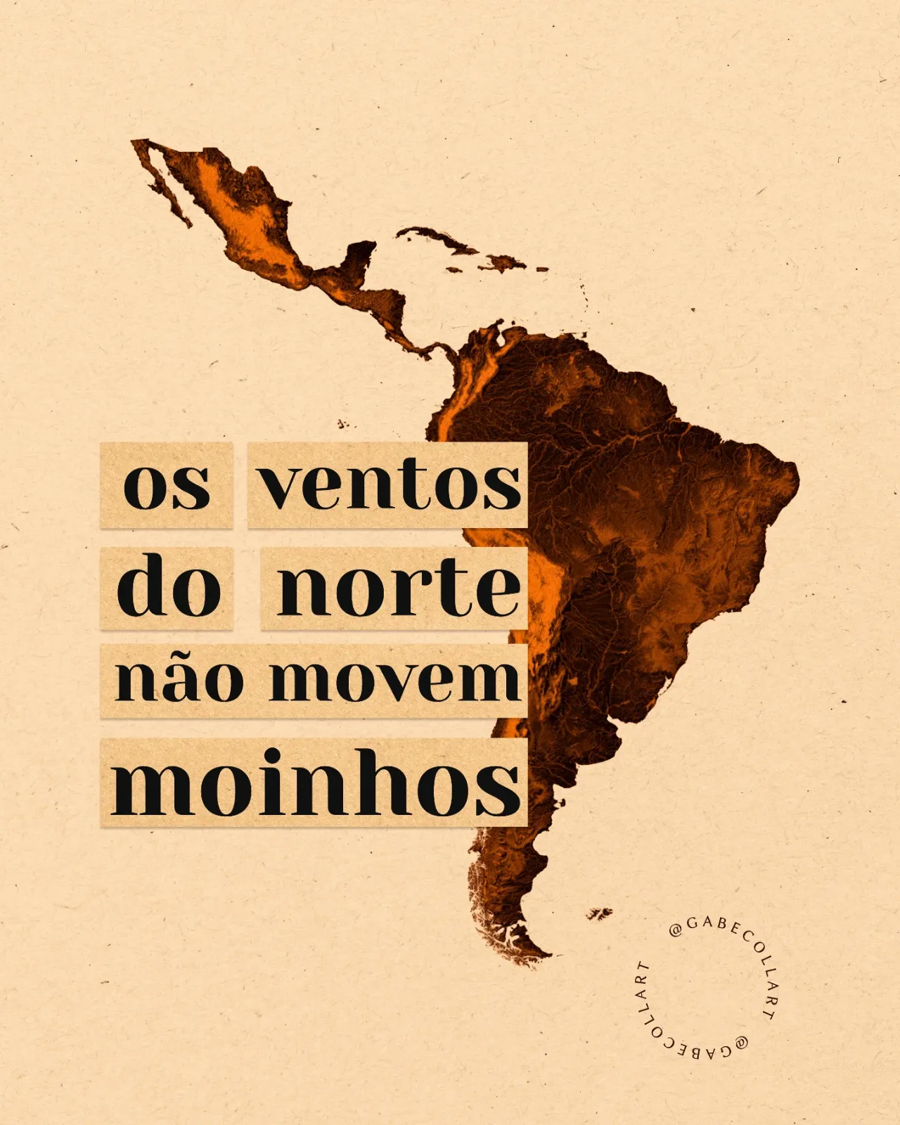 Mapa da América Latina em tons de laranja e marrom sobre papel bege. Em faixas de papel: “os ventos do norte não movem moinhos”.