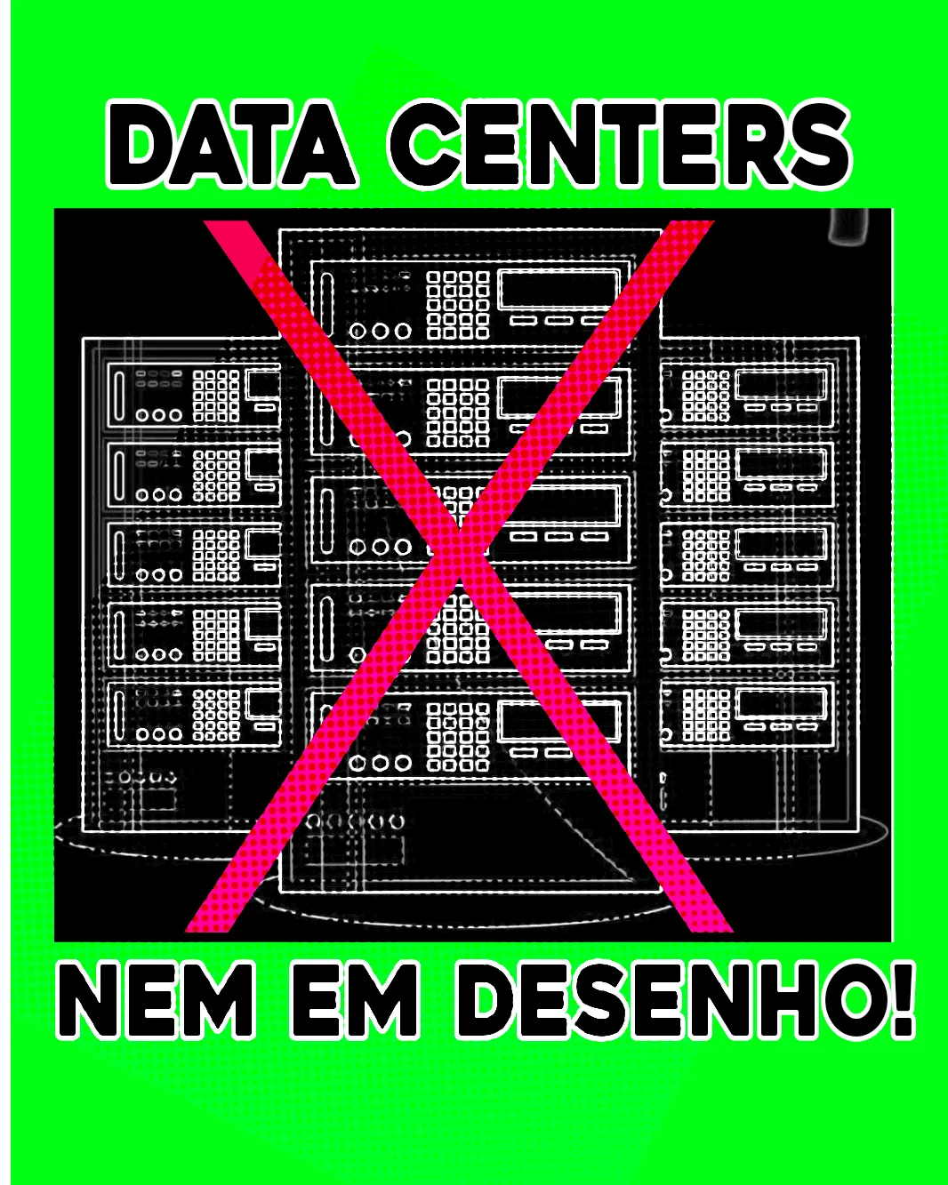 Sobre fundo verde, o texto “data centers” no alto e “nem em desenho!” embaixo, em letras pretas contornadas de branco. No meio, o desenho de um rack de servidores em preto e branco, riscado por um X magenta.