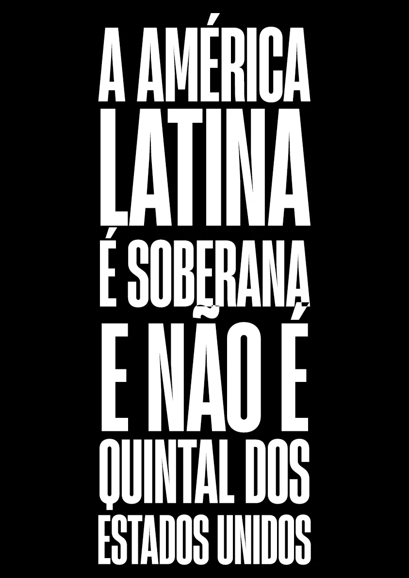 Fundo preto com letras brancas altas e estreitas, em tamanhos variados: “A América Latina é soberana e não é quintal dos Estados Unidos”.